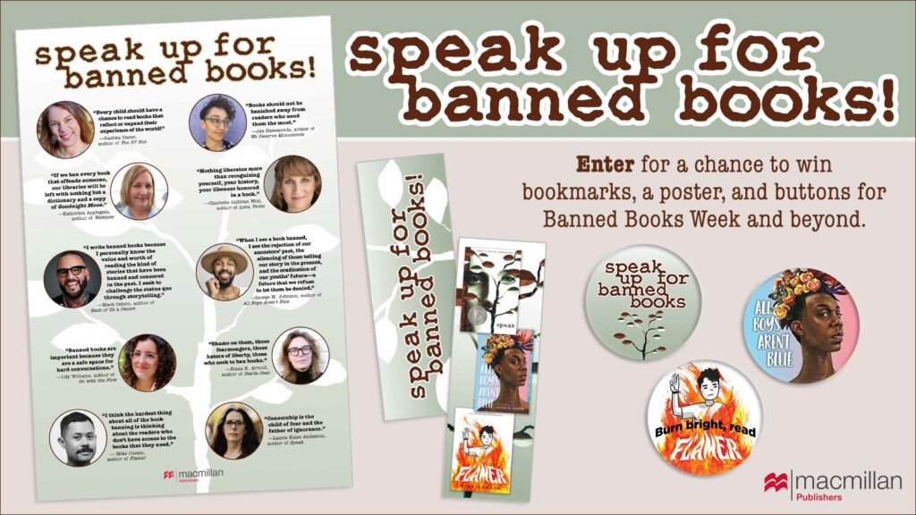 Speak Up for Banned Books! Enter for a chance to win bookmarks, a poster, and buttons for Banned Books Week and beyond.